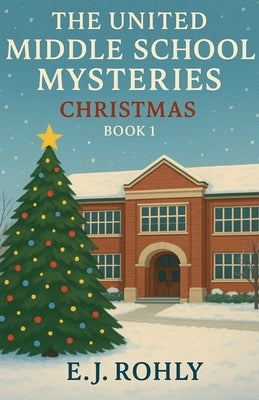 The United Middle School Mysteries Christmas Book 1 by Rohly, E. J.