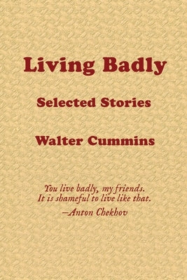 Living Badly by Cummins, Walter