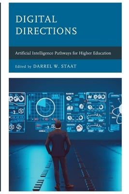 Digital Directions: Artificial Intelligence Pathways for Higher Education by Staat, Darrel W.