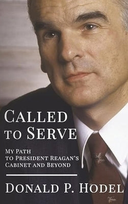Called to Serve: My Path to President Reagan's Cabinet and Beyond by Hodel, Donald P.