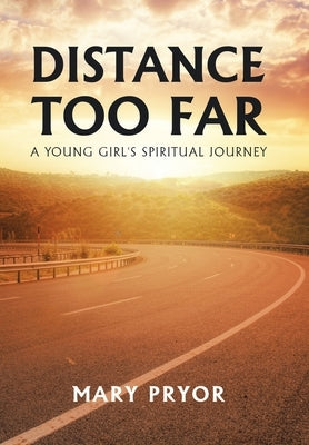 Distance Too Far: A Young Girl's Spiritual Journey by Pryor, Mary