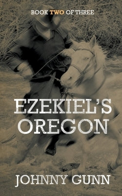 Ezekiel's Oregon by Gunn, Johnny