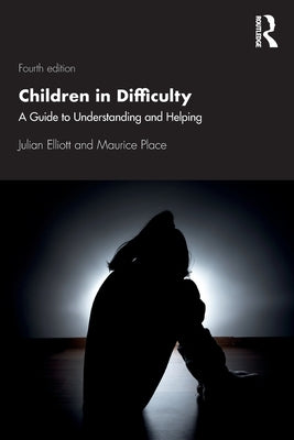 Children in Difficulty: A Guide to Understanding and Helping by Elliott, Julian
