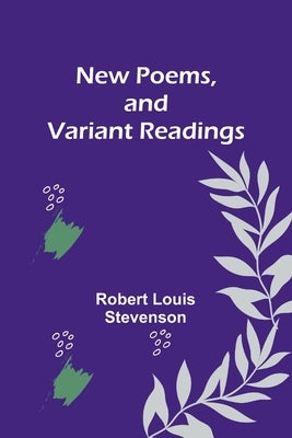 New Poems, and Variant Readings by Stevenson, Robert Louis