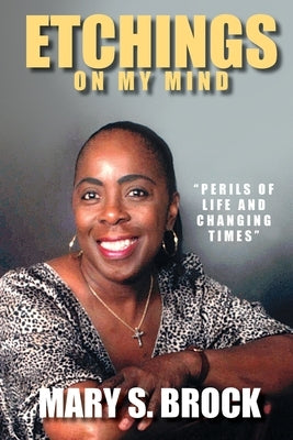 Etchings on My Mind: Perils of Life and Changing Times by Brock, Mary S.