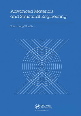 Advanced Materials and Structural Engineering: Proceedings of the International Conference on Advanced Materials and Engineering Structural Technology by Hu, Jong Wan