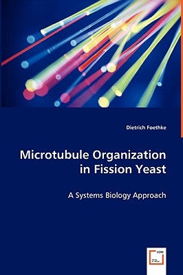 Microtubule Organization in Fission Yeast - A Systems Biology Approach by Foethke, Dietrich