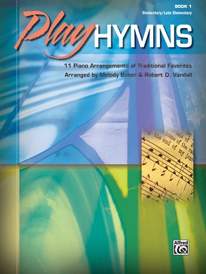 Play Hymns, Book 1: 11 Piano Arrangements of Traditional Favorites by Bober, Melody