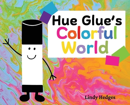 Hue Glue's Colorful World by Hedges, Lindy