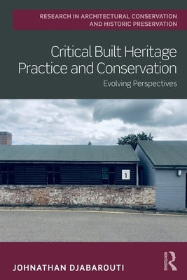 Critical Built Heritage Practice and Conservation: Evolving Perspectives by Djabarouti, Johnathan