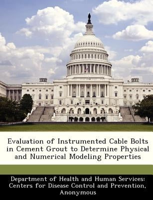 Evaluation of Instrumented Cable Bolts in Cement Grout to Determine Physical and Numerical Modeling Properties by 
