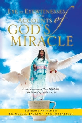 Eye to Eyewitnesses and Accounts of God's Miracle by Jackson, Princella