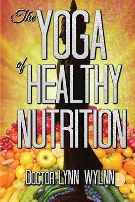 The Yoga of Healthy Nutrition by Wylnn, Lynn