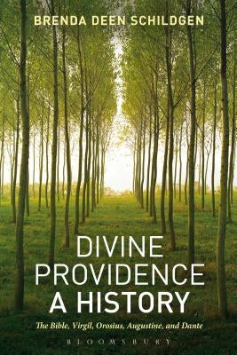 Divine Providence: A History: The Bible, Virgil, Orosius, Augustine, and Dante by Schildgen, Brenda Deen