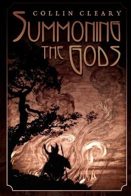Summoning the Gods by Cleary, Collin