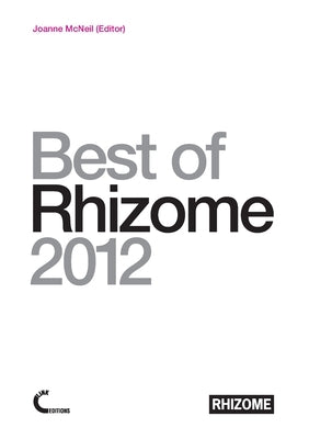 Best of Rhizome 2012 by McNeil, Joanne