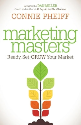 Marketing Masters: Ready, Set, Grow Your Market by Pheiff, Connie