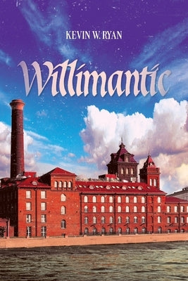 Willimantic by Ryan, Kevin W.