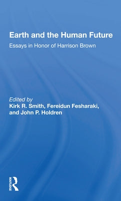 Earth and the Human Future: Essays in Honor of Harrison Brown by Smith, Kirk R.