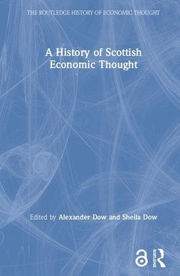 A History of Scottish Economic Thought by Dow, Alexander
