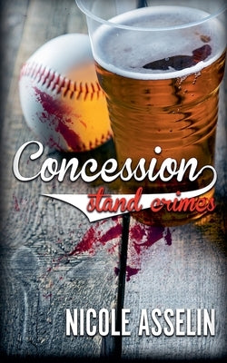 Concession Stand Crimes by Asselin, Nicole