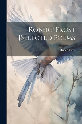 Robert Frost [selected Poems by Frost, Robert