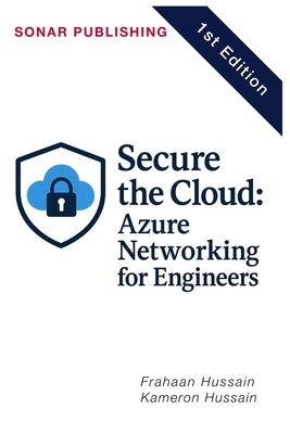 Secure the Cloud: Azure Networking for Engineers by Hussain, Kameron