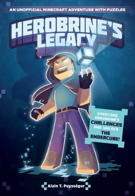 Herobrine's Legacy: An Unofficial Minecraft Adventure with Puzzles by Puysségur, Alain T.