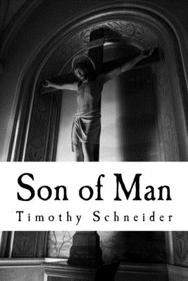 Son of Man by Schneider, Timothy