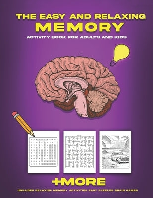 The Easy and Relaxing Memory Activity Book for Adults and Kids: Includes Relaxing Memory Activities Easy Puzzles Brain Games and More by Pub, Snouci
