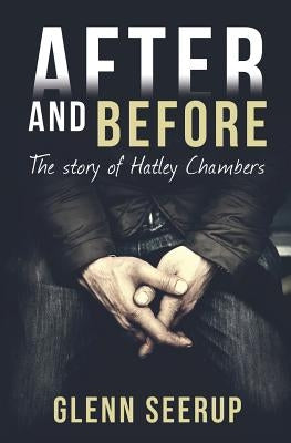 After and Before: The Story of Hatley Chambers by Seerup, Glenn