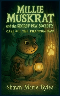 Millie Muskrat and the Secret Paw Society Case #1: The Phantom Paw: An Interactive Mystery Chapter Book for Young Detectives by Byles, Shawn Marie