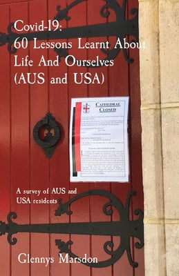 Covid-19. 60 Lessons Learnt About Life And Ourselves (AUS and USA): A survey of AUS and USA residents by Marsdon, Glennys