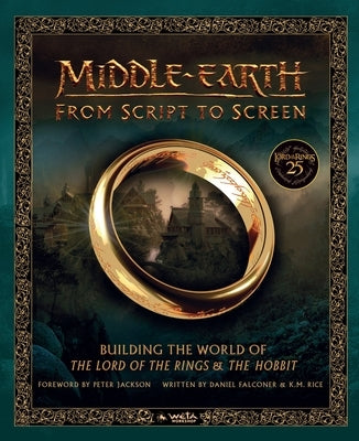 Middle-Earth from Script to Screen: Building the World of the Lord of the Rings and the Hobbit by Falconer, Daniel