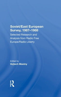 Soviet/East European Survey, 1987-1988: Selected Research and Analysis from Radio Free Europe/Radio Liberty by Mastny, Vojtech