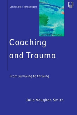 Coaching and Trauma: Moving Beyond the Survival Self (Coaching in Practice Series) by Rogers