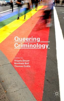 Queering Criminology by Ball, Matthew