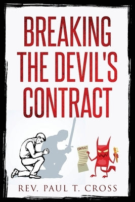 Breaking the Devil's Contract by Cross, Paul T.