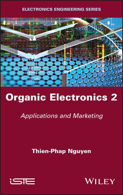 Organic Electronics 2: Applications and Marketing by Nguyen, Thien-Phap