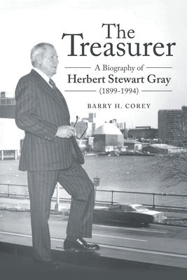 The Treasurer: A Biography of Herbert Stewart Gray (1899-1994) by Corey, Barry H.