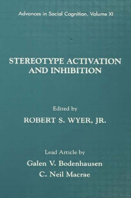 Stereotype Activation and Inhibition: Advances in Social Cognition, Volume XI by Wyer Jr, Robert S.