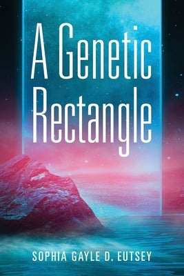 A Genetic Rectangle by Eutsey, Sophia Gayle D.