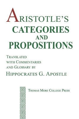 Aristotle's Categories and Propositions by Apostle, Hippocrates G.