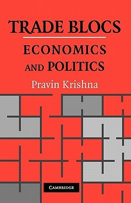 Trade Blocs: Economics and Politics by Krishna, Pravin