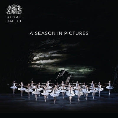 Royal Ballet: A Season in Pictures: 2017 / 2018 by Ballet, The Royal