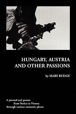 Hungary, Austria and Other Passions by Rudge, Mary