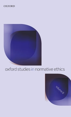 Oxford Studies in Normative Ethics Volume 8 by Timmons, Mark C.