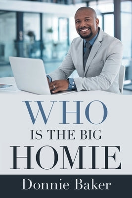 Who Is the Big Homie by Baker, Donnie