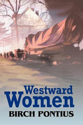 Westward Women by Pontius, Birch