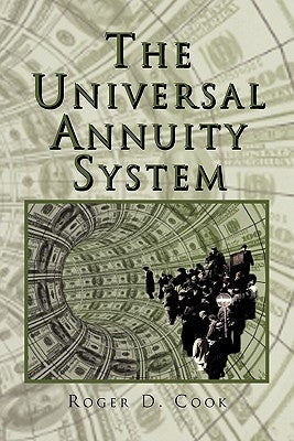 The Universal Annuity System by Roger D. Cook, D. Cook